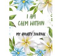 I am Calm Within: My Anxiety Journal