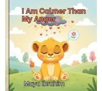 I Am Calmer Than My Anger: A Gentle Picture Book About Managing Big Feelings, Anger Control, and Emotional Regulation for Kids Ages 4-8