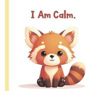 I Am CalmI: A Mindfulness Book for Kids Ages 3-7 (I Am… Books for Little Feelings)