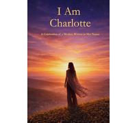I Am Charlotte: A Celebration of a Mother Written in Her Name