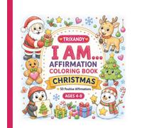 I Am Christmas Affirmation Coloring Book for Kids Ages 4-8: Bold and Easy Positive Affirmations with Cute Christmas Friends to Build Confidence, ... (TRIXANDY I AM Affirmation Series for Kids)