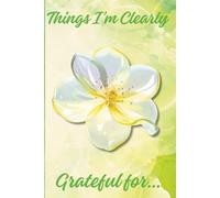 I am Clearly Grateful for…: A Gentle Gratitude Journaling Practice for Women Seeking Calm, Clarity, and More Positive Mindset