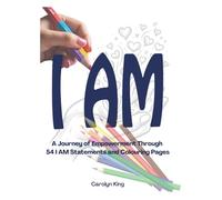 I AM Colouring Book: A Journey of Empowerment Through 54 I AM Statements and Colouring Pages
