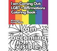 I Am Coming Out: An LGBT+ Affirmation Coloring Book: 40 Uplifting Designs to Color for Pride and Self-Love