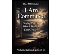I AM COMMITTED: Staying Faithful Through The Challenges: 5 (The I Am Collection)