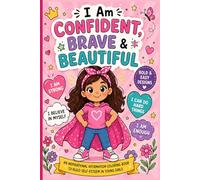 I Am CONFIDENT, BRAVE & BEAUTIFUL: An Inspirational Affirmation Coloring Book for Girls with 50 Positive Self-Esteem Building