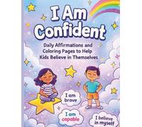 I Am Confident: Daily Affirmations and Coloring Pages to Help Kids Believe in Themselves
