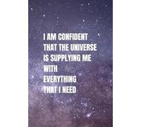 I Am Confident That The Universe Is Supplying Me With Everything That I Need: Spiritual Journal for Manifestation, Dreams, Affirmations, Meditation, Mindfulness