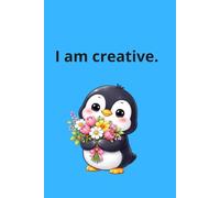 I Am Creative: Positive Affirmations For Kids To Build Confidence, Self-Love And A Happy Mindset