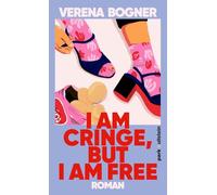 I am cringe, but I am free: Roman | Ein Roman über den Mut zur Verletzlichkeit und echte Freundschaft, die alles übersteht