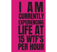 I AM CURRENTLY EXPERIENCING LIFE AT 15 W*F'S PER HOUR: Funny Lined Notebook for Coworkers - Sarcastic Office Gag Gift for Stressed Employees and Managers