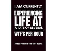 I Am Currently Experiencing Life At A Rate Of Several WTF's Per Hour: I Need To Write This Shit Down: Funny Blank Notebook | Funny Gag Gift | 6x9 ... | Secret Santa | Christmas Stocking Stuffer
