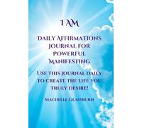 I AM Daily Affirmations Journal for Powerful Manifesting: Step Into Your Power with Affirmations That Actually Work
