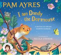 I am Dandy the Dormouse: A tale from our wild and wonderful woodlands (Pam Ayres' Animal Stories, 4)