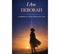 I Am Deborah: A Celebration of a Mother, Written in Her Name