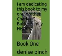 I am dedicating this book to my grandfather Charles C Butler Family History?: Book One