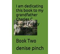 I am dedicating this book to my grandfather Charles C Butler Family History?: Book Two