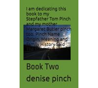 I am dedicating this book to my Stepfather Tom Pinch and my mother Margaret Butler pinch too. Pinch Name Origin, Meaning and Family History Said The Pinch Family: Book Two