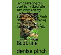 I am dedicating this book to my Stepfather Tom Pinch and my mother Margaret Butler pinch too. Pinch Name Origin, Meaning and Family History Said The Pinch Family: Book one