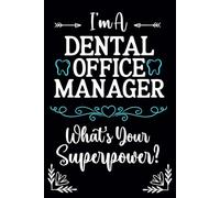 I am Dental Office Manager what's your superpower: Funny Notebook For Dental Office Manager
