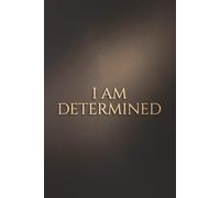 I Am Determined: A Powerful Notebook for Focus, Discipline, and Unstoppable Progress