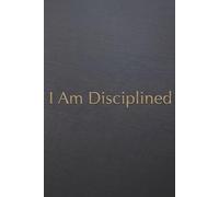 I Am Disciplined: A Minimalist Notebook for Focus, Consistency, and Daily Progress