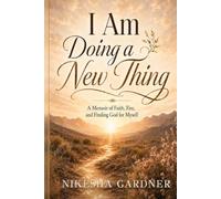I Am Doing a New Thing: A Memoir of Faith, Fire, and Finding God for Myself