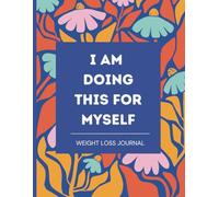 I am Doing This for Myself: Weight Loss Journal for Women | Meal and Fitness Tracker | Motivational Daily Diet, Food, and Exercise Planner | 120 pages | 8.5x11