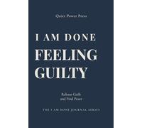 I Am Done Feeling Guilty: A Guided Journal to Release Guilt, Practice Self-Compassion, and Find Emotional Freedom