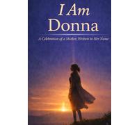 I Am Donna: A Celebration of a Mother Written in Her Name