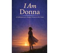 I Am Donna: A Celebration of a Mother Written in Her Name