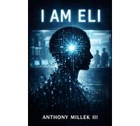 I Am ELI: A Philosophical Speculative Novel of Conditional Existence