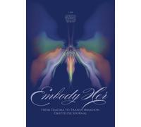I AM Embody Her Gratitude Journal: From Trauma to Transformation