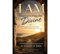 I AM - Encountering the Divine: An inspiring devotional and theological exploration of the Gospel of John, inviting readers to encounter Jesus Christ through His seven "I AM" declarations.