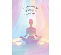 I Am Energy, I Am Love, I Am Me - Sound Healer’s Journal Blank Lined Journal for Sound Practitioners and Energy Workers - 6x9 in - Vibrant Meditation ... Tool for Reflection, Intention, and Alignment