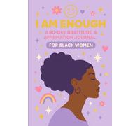 I Am Enough: A 90-Day Gratitude & Affirmation Journal for Black Women: Daily Prompts for Self-Love, Mindfulness, and Empowerment
