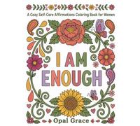 I am Enough: A Cozy Self-Care Affirmations Coloring Book for Women: 39 Unique Empowering Illustrations | A Relaxing Self-Love Gift for Moms, Teachers, Nurses, and Women Ready to Embrace Their Worth