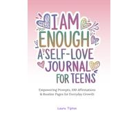 I Am Enough - A Self-love Journal For Teens: Empowering Prompts, 100 Affirmations & Routine Pages for Everyday Growth (The Prosperous Parenting Series)