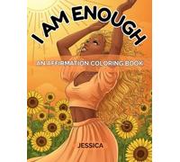 I AM ENOUGH: An Affirmation Coloring Book and Guided Journal for Black Woman to Practice Self-love, Mindfulness,and Confidence