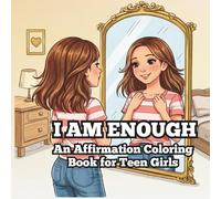 I Am Enough: An Affirmation Coloring Book for Teen Girls: Build Confidence, Self-Love & Inner Strength Through Relaxing Coloring