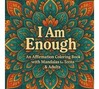 I Am Enough: An Affirmation Coloring Book with Mandalas for Teens & Adults (Mandala Coloring Collection)