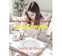 I Am Enough: An Affirmation Mandala Coloring Book for Confidence, Calm, and Self-Love for Teens & Young Women