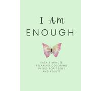 I Am Enough. Easy 5 minute motivational relaxing coloring pages: Stress relief and inspirational coloring book for teens and adults