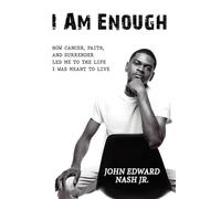 I Am Enough: How Cancer, Faith, And Surrender Led Me To The Life I Was Meant To Live