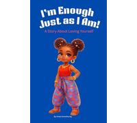 I Am Enough Just As I Am!: A Story About Loving Yourself.
