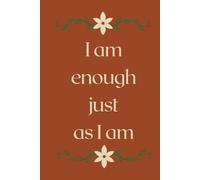 I Am Enough Just As I Am - Notebook: A Self-Love Journal for Confidence, Reflection & Mental Wellness