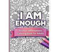 I Am Enough: Positive Affirmations Coloring Book for Adults