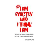 I Am Exactly Who I Think I Am: Affirmation Journal for Women to Reclaim Your Power and Purpose