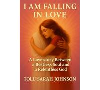 I Am Falling in Love: A Love Story Between a Restless Soul and a Relentless God