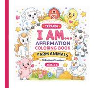 I Am Farm Animals Affirmation Coloring Book for Kids Ages 4-8: Bold and Easy Positive Affirmations with Cute Farm Animal Friends to Build Confidence, ... (TRIXANDY I AM Affirmation Series for Kids)